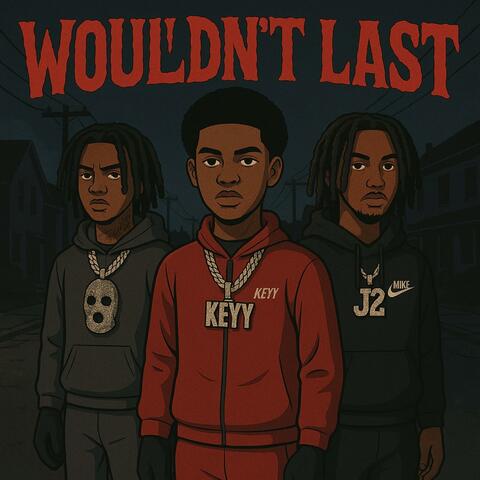 Wouldnt Last (feat. J2Official & Keyy)