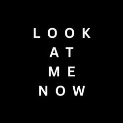 Look At Me Now