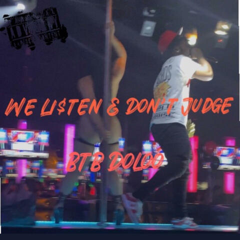We Li$ten & Dont Judge