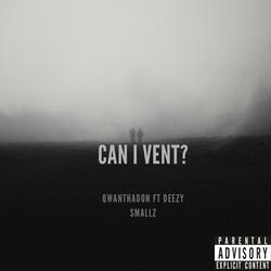 Can I Vent (feat. Deezy Smallz)