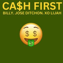 Ca$h First (feat. Jose Ditchon & xo Lijah)