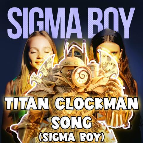 TITAN CLOCKMAN SONG (Sigma Boy)