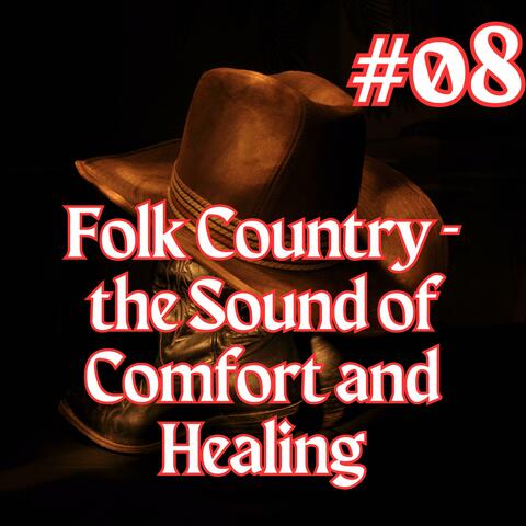 (Playlist 08) Folk Country the Sound of Comfort and Healing
