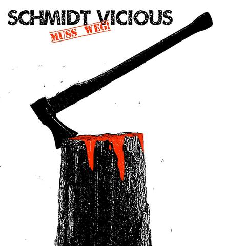 SCHMIDT VICIOUS MUSS WEG!
