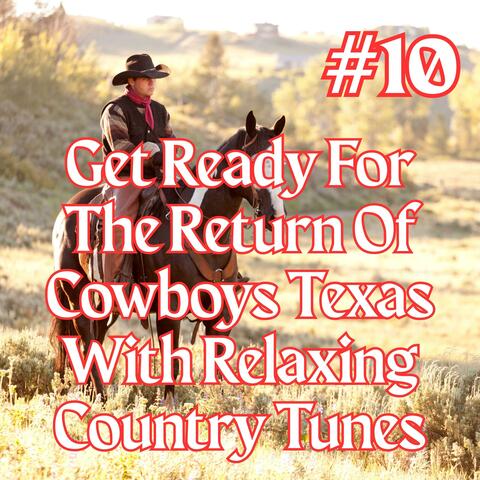 (Playlist 10) Get Ready For The Return Of Cowboys Texas With Relaxing Country Tunes