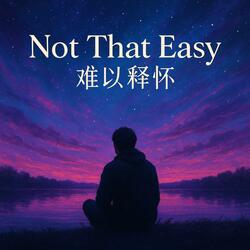 Not That Easy - 难以释怀
