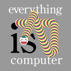 Everything is Computer