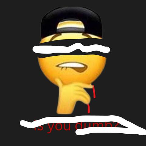 is you dumb? EP
