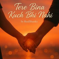 Tere Bina Kuch Bhi Nahi