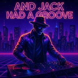 AND JACK HAD A GROOVE