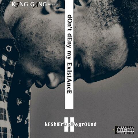 Don't Deny My Existance II (Keshier's Playground)