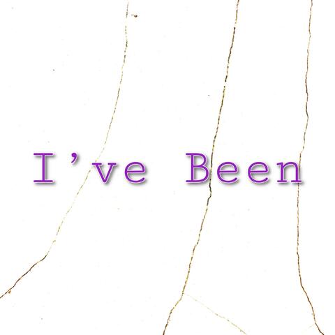 I've Been
