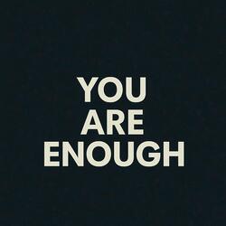 You Are Enough