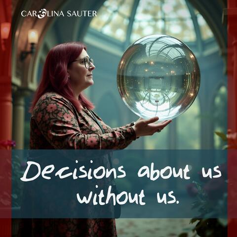 Decisions about us without us