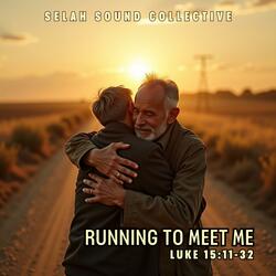 Running To Meet Me (Luke 15:11-32)