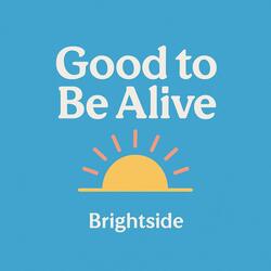 Good To Be Alive