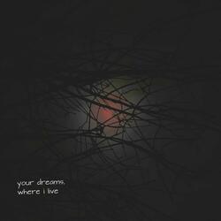 your dreams, where i live