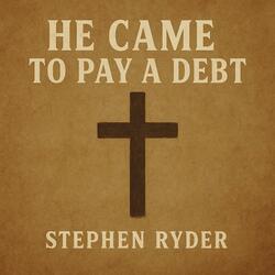 He Came To Pay A Debt