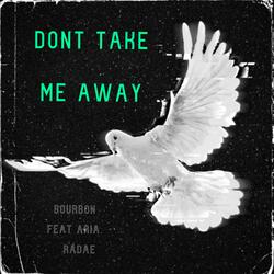 Don't Take Me Away (feat. Aria Radae)