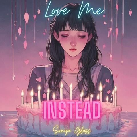 Love Me Instead