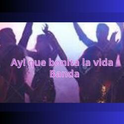 Ay! que bonita la vida