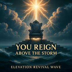 You Reign Above The Storm