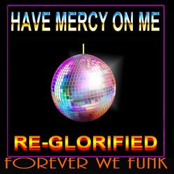 HAVE MERCY ON ME (REGLORIFIED) (feat. Kevin Curtis Barr & Ackah Prince Curtis) (Special Version)