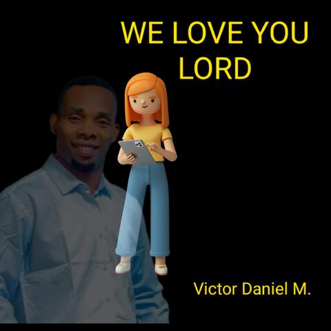 we love you lord