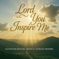 Lord You Inspire Me (feat. Avinash Beerba)