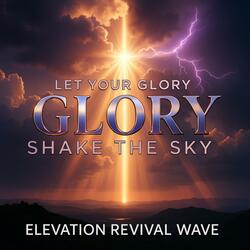 Let Your Glory Shake The Sky