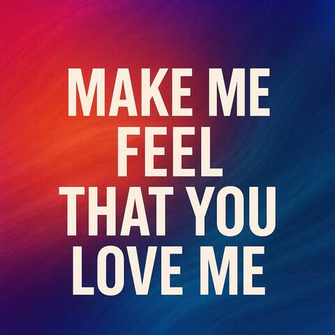 Make me feel that you Love Me (feat. Gc)