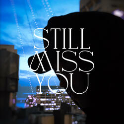 Still Miss You