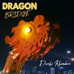 DRAGON BRIDGE VEITNAM (SERPENT IN THE SKY)