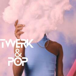 Twerk & Pop