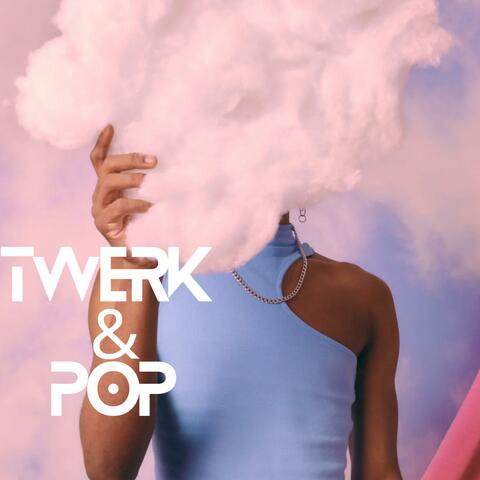 Twerk & Pop