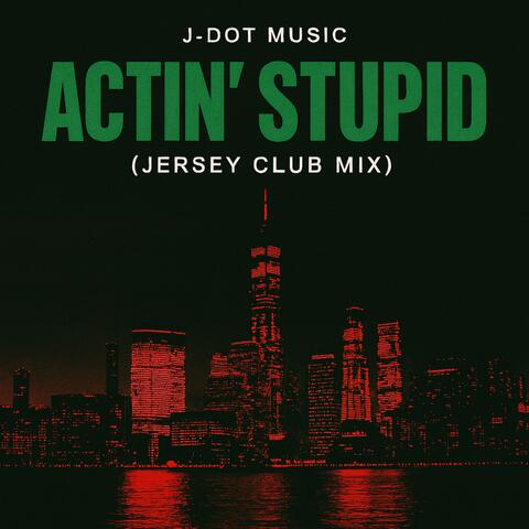 Actin' Stupid (Jersey Club Mix)