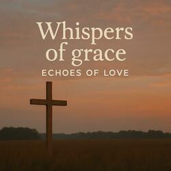 Whispers of grace