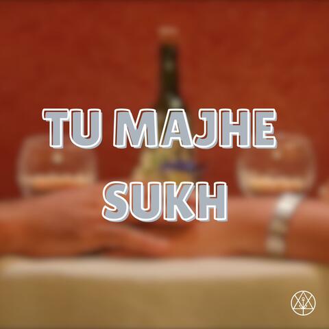 TU MAJHE SUKH