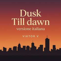 Dusk Till dawn (IN ITALIANO)