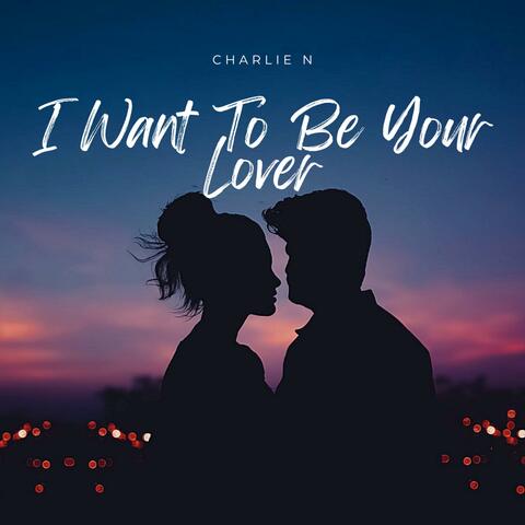 I Want To Be Your Lover