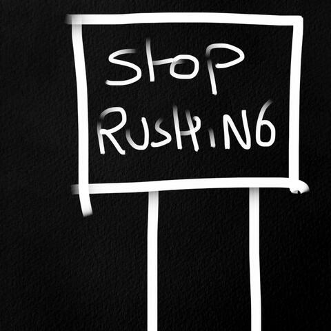 stop rushing