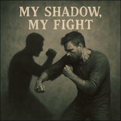 My shadow, My fight
