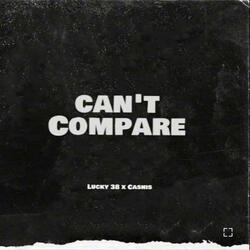 Cant compare (feat. Ca$his)