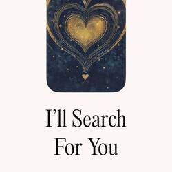 I'll Search For You