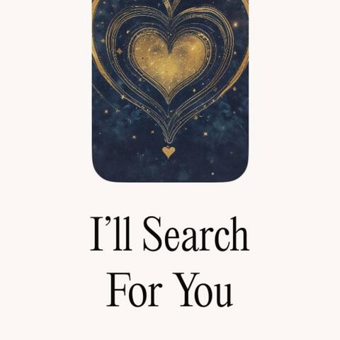 I'll Search For You