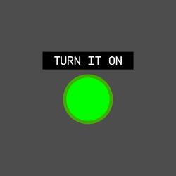 Turn It On