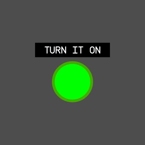 Turn It On