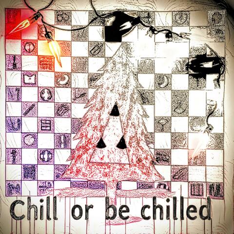 Chill or be Chilled