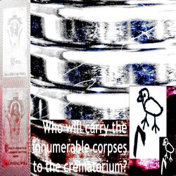 Who will carry the innumerable corpses to the crematorium?