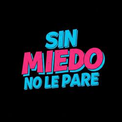 Sin miedo no le pare